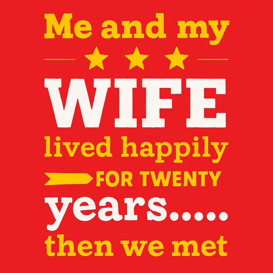 Me and My Wife Lived Happily – Funny Marriage Fridge Magnet