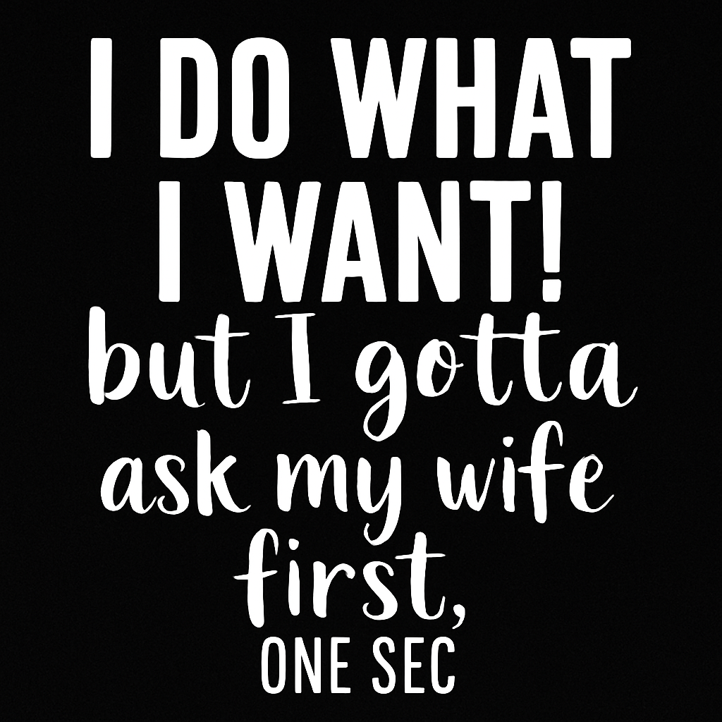 I Do What I Want – Funny Husband Fridge Magnet